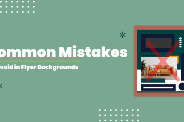 Common Mistakes to Avoid in Flyer Backgrounds Design