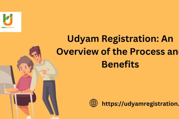 Udyam Registration An Overview of the Process and Benefits